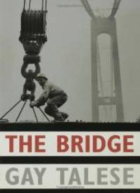 The Bridge: The Building of the Verrazano-Narrows Bridge by Gay Talese - 2003-01-08