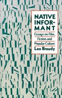 Native Informant: Essays on Film, Fiction and Popular Culture by Braudy, Leo