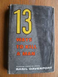 13 Ways to Kill A Man by Davenport, Basil (ed), Henry Slesar, Roald Dahl, C.S. Forester, Edgar Jepson, Robert Eustace, Melville Davison Post, Phyllis Bottome, Edgar Allan Poe, Ronald A. Knox, Maurice Level, Anthony Berkeley, Robert Arthur, Stanley Ellin, John Collier - 1965