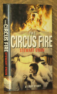 THE CIRCUS FIRE by Stewart O'nan - First edition, as stated - 2000 - from Andre Strong Bookseller (SKU: 33620)