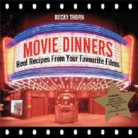 Movie Dinners: Reel Recipes From Your Favourite Films