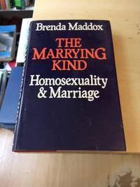 The Marrying Kind: Homosexuality and Marriage by Brenda Maddox - 1982