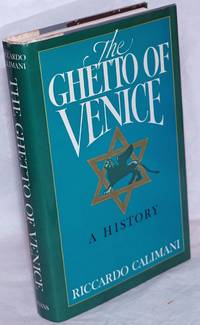 The Ghetto of Venice, A History Translated by Katherine Silberblatt Wolfthal by Calimani, Riccardo. Elie Wiesel, prefatory comment - 1987