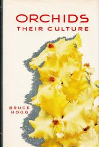 Orchids Their Culture by Bruce Hogg - 1st Australian Edition - 1957 - from Adelaide Booksellers (SKU: BIB195494)