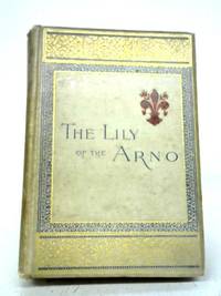 cover of The Lily of the Arno Or Florence, Past and Present