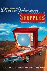 Shoppers : Two Plays by Denis Johnson