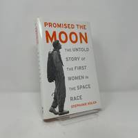 Promised the Moon: The Untold Story of the First Women in the Space Race