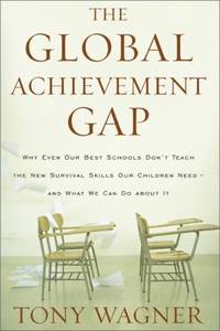 The Global Achievement Gap : Why Even Our Best Schools Don't Teach the New Survival Skills Our...
