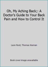 Oh, My Aching Back;: A Doctor's Guide to Your Back Pain and How to Control It