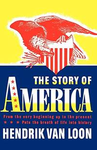 cover of The Story of America: From the Very Beginning Up to the Present