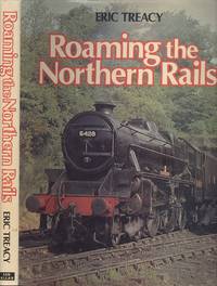 Roaming the Northern Rails by Treacy, Eric - 1975