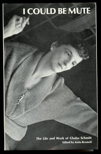 I Could Be Mute: The Life and Work of Gladys Schmitt
