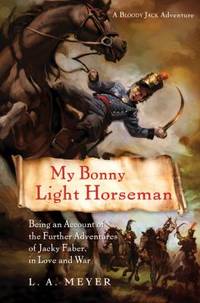 My Bonny Light Horseman : Being an Account of the Further Adventures of Jacky Faber, in Love and War