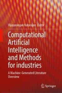 Computational Artificial Intelligence and Methods for industries : A Machine-Generated Literature...