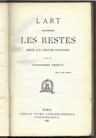 L'art d'accommoder les restes dédié aux petites fortunes, par un gastronome émérite
