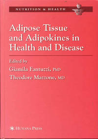 Adipose Tissue and Adipokines in Health and Disease by Giamila Fantuzzi and Theodore Mazzone (Edited by) - 2007