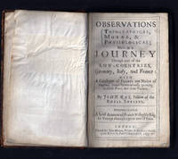 Topographical, Moral, & Physiological;] Made in a Journey Through Part of the Low-Countries, Germany, Italy, and France: with A Catalogue of Plants not Native of England, found Spontaneously growing in those Parts, and their Virtues by John Ray, Fellow of the Royal Soc.