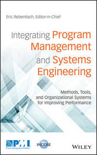 Integrating Program Management and Systems Engineering: Methods, Tools, and Organizational...