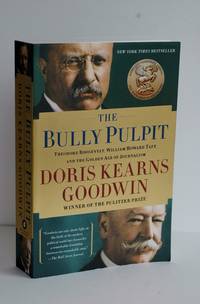 cover of The Bully Pulpit - Theodore Roosevelt, William Howard Taft, and the Golden Age of journalism