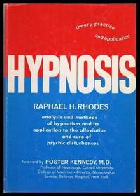 HYPNOSIS - Theory, Practice, and Application by Rhodes, Raphael H. (foreword by Foster Kennedy) - 1950