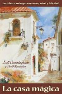 La casa mÃ¡gica: Fortalezca su hogar con amor, salud y felicidad (Spanish Edition) by Scott Cunningham - 2002-01-06