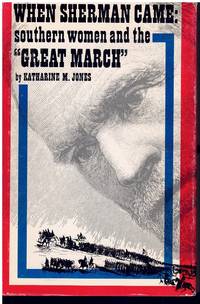 WHEN SHERMAN CAME Southern Women and the &quot;Great March&quot; de Jones, Katharine M - 1964