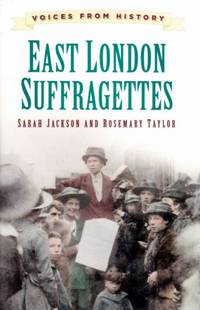 East London Suffragettes by Sarah Jackson - Paperback - from Chisholm Trail Bookstore (SKU: 18910)