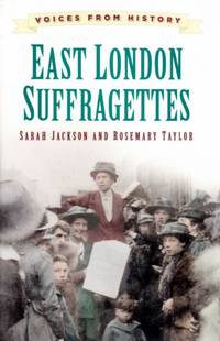 East London Suffragettes by Jackson, Sarah