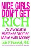 Nice Girls Don&#039;t Get Rich: 75 Avoidable Mistakes Women Make with Money by Lois P. Frankel - 2005-04-03