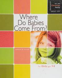 Where Do Babies Come From: For Girls Ages 7-9 (Learning About Sex for the Christian Family)