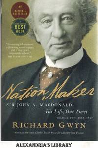 Nation Maker: Sir John A. Macdonald: His Life, Our Times