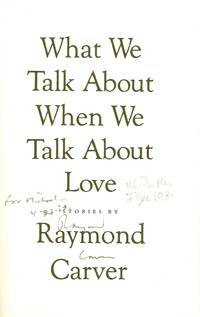 WHAT WE TALK ABOUT WHEN WE TALK ABOUT LOVE by CARVER, Raymond - 1981