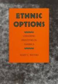 Ethnic Options : Choosing Identities in America by Mary C. Waters - 1990