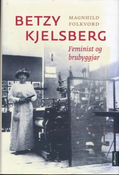 Betzy Kjelsberg. Feminist og brubyggjar