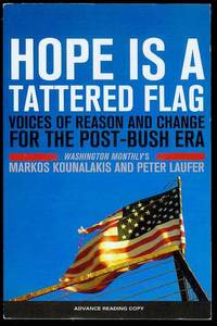Hope Is A Tattered Flag: Voices of Reason and Change for the Post-Bush Era by Markos Kounalakis and Peter Laufer - Paperback - 2008 - from Bookmarc's (SKU: EC27956BB)