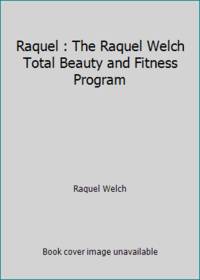 Raquel : The Raquel Welch Total Beauty and Fitness Program
