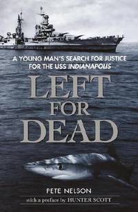 Left for Dead : A Young Man's Search for Justice for the USS Indianapolis