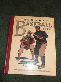 cover of The Book of Baseball, 1911: Our National Pastime from its earliest Days ( Dover 100th Anniversary Commemorative Edition )(inc National League; American League & Earlier Rivals of The Nationals; Art of Pitching; Star Plays /Players; Chasing Pennant, etc)