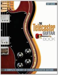The Telecaster Guitar Book: A Complete History of Fender Telecaster Guitars, Revised and Updated
