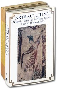 Arts of China. Neolithic Cultures to the T'ang Dynasty. Recent Discoveries