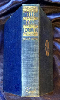 THE BIG FOUR; The Story of Huntington, Stanford, Hopkins, and Crocker, and of the Building of the Central Pacific / By Oscar Lewis