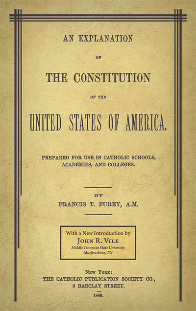 2015. ISBN-13: 9781616195069; ISBN-10: 1616195061. Furey, Francis T. An Explanation of the Constitut...