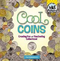 Cool Coins: Creating Fun and Fascinating Collections!: Creating Fun and Fascinating Collections!