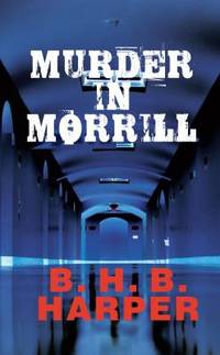 Murder in Morrill by B. H. B. Harper - 2009