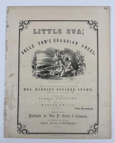 Little Eva; Uncle Tom's Guardian Angel. Composed and Most Respectfully Dedicated to Mrs. Harriet Beecher Stowe, Author of "Uncle Tom's Cabin." Poetry by John G. Whittier