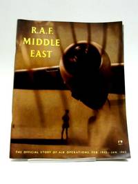 R.A.F. Middle East. The Official Story Of Air Operations. Feb 1942-Jan 1943 by RAF - 1945