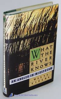 image of What the River Knows: An Angler in Midstream