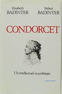 Condorcet : 1743-1794 : un intellectuel en politique by Badinter-E R - 1989