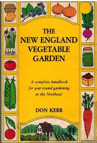 cover of THE NEW ENGLAND VEGETABLE GARDEN A Complete Handbook for Year Round Gardening in the Northeast
