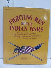 Fighting Men of the Indian Wars (SIGNED) by Bill O&#39;Neal - 1991